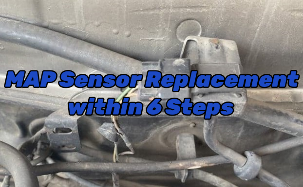 MAP Sensor Replacement within 6 Steps